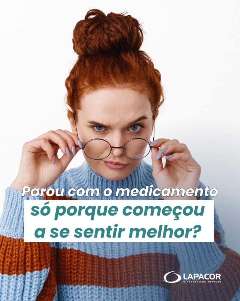 Parou com o medicamento só porque começou a se sentir melhor?