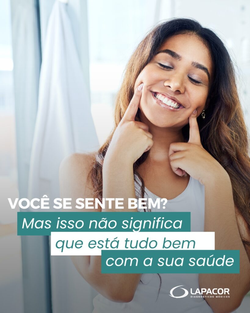 Você se sente bem? Ótimo. Mas isso não significa que está tudo bem com a sua saúde.